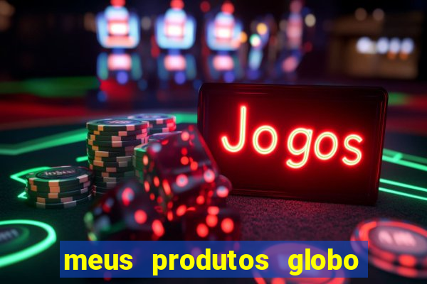 meus produtos globo com pagamento